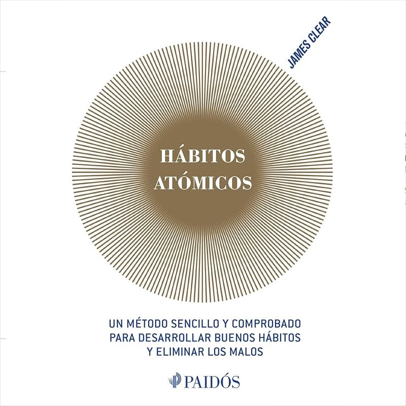 Hábitos atómicos (Español neutro): Un método sencillo y comprobado para desarrollar buenos hábitos y eliminar los