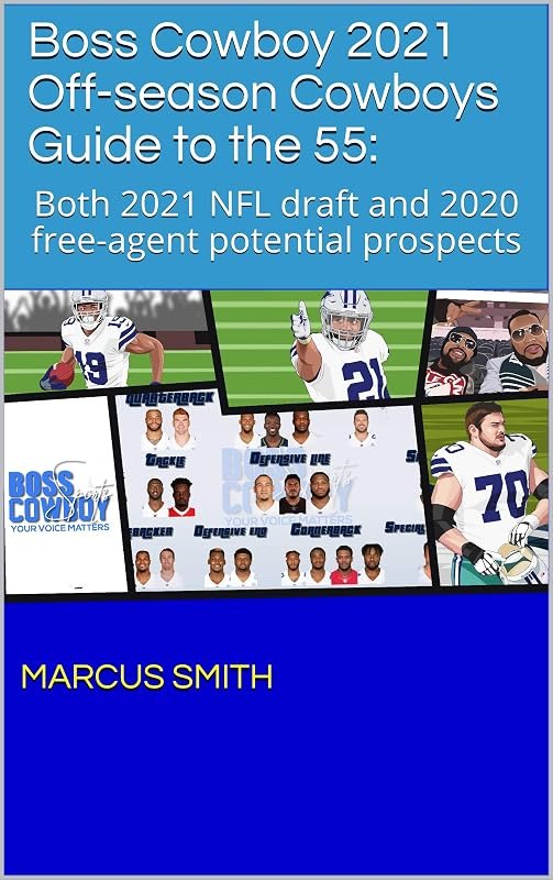 Boss Cowboy 2021 Off-season Cowboys Guide to the 55: : Both 2021 NFL draft and 2020 free-agent potential prospects —