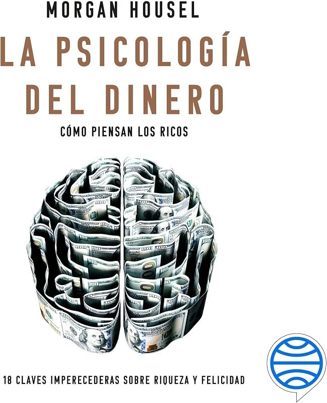 La psicología del dinero: Cómo piensan los ricos: 18 claves imperecederas sobre riqueza y felicidad — Psychology of