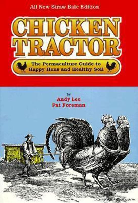 Chicken Tractor: The Permaculture Guide to Happy Hens and Healthy Soil — best homestead chicken tractor for homestead