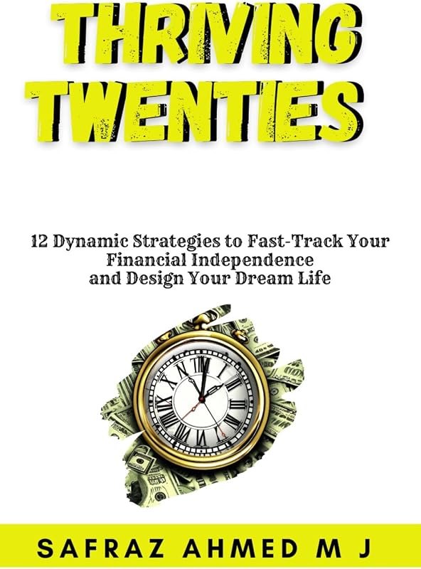 THRIVING TWENTIES : 12 Dynamic Strategies to Fast-Track Your Financial Independence, Understand the Psychology of