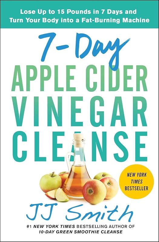 7-Day Apple Cider Vinegar Cleanse: Lose Up to 15 Pounds in 7 Days and Turn Your Body into a Fat-Burning Machine — the7