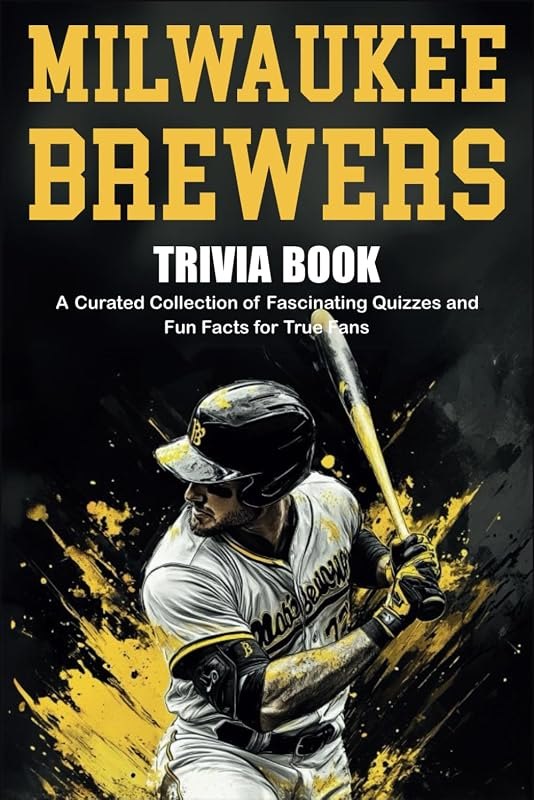 Milwaukee Brewers Trivia Book: A Curated Collection of Fascinating Quizzes and Fun Facts for True Fans — best Brewers