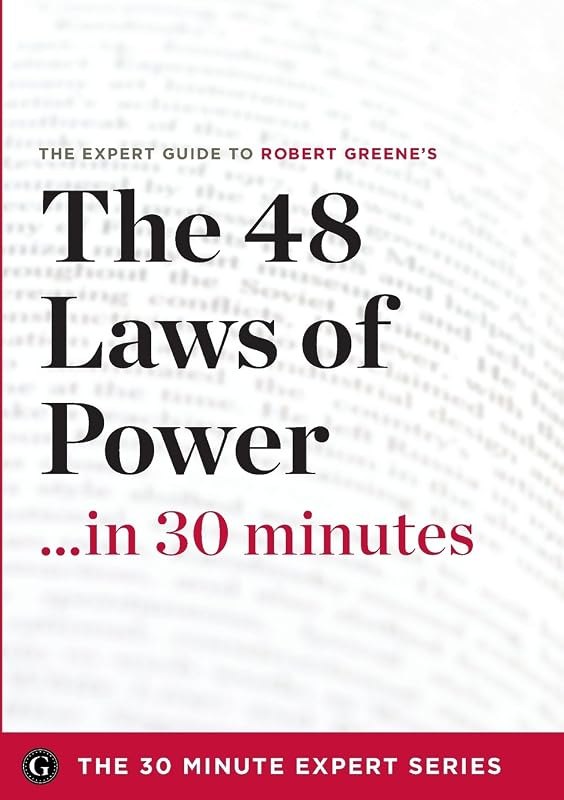 The 48 Laws of Power in 30 Minutes: The Expert Guide to Robert Greene's Critically Acclaimed Book (30 Minute Expert) —