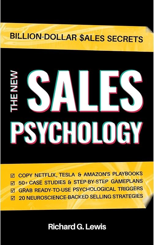 The New Sales Psychology: Master the Psychology of Selling; Use the Latest Persuasion Techniques, NLP & Behavioral