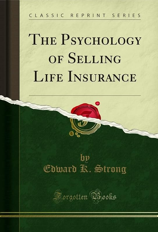 The Psychology of Selling Life Insurance (Classic Reprint) — Psychology of Selling for psychology selling