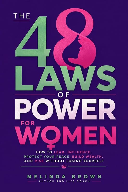 The 48 Laws of Power for Women: How to Lead, Influence, Protect Your Peace, Build Wealth, and Rise Without Losing